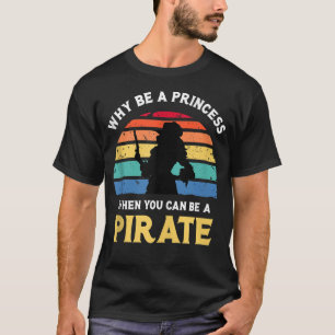 Why Be A Princess Pirate Skull Crossbones T-Shirt