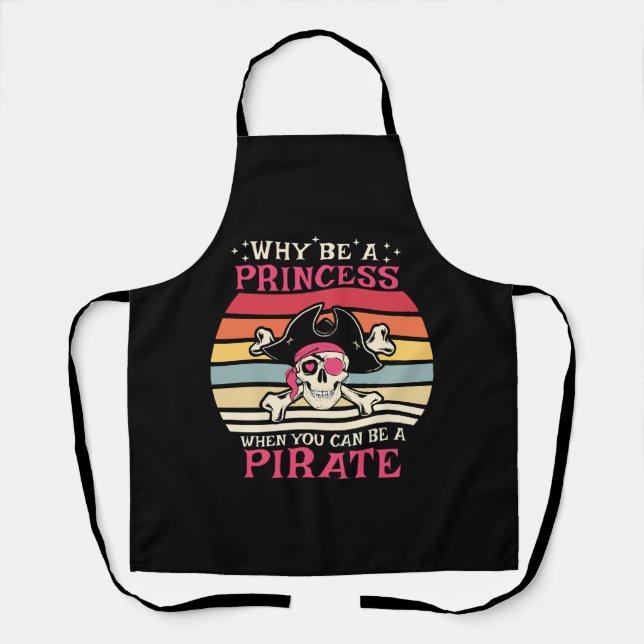 Why be a Princess when you can be a Pirate Apron (Front)
