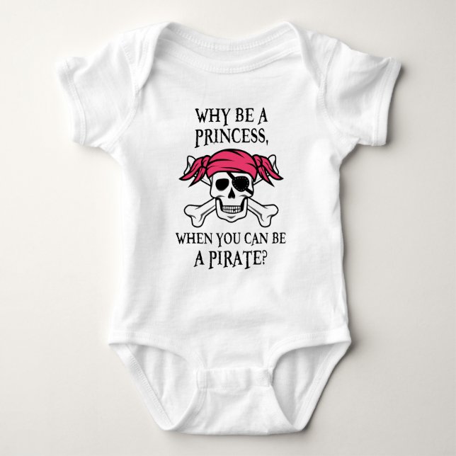 Why Be a Princess, When You Can Be A Pirate? Baby Bodysuit (Front)