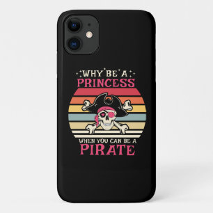Why be a Princess when you can be a Pirate iPhone 11 Case