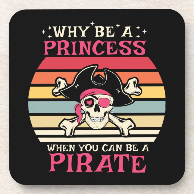 Why be a Princess when you can be a Pirate Coaster (Front)