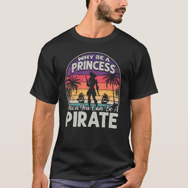 Why Be A Princess When You Can Be A Pirate Girl Fr T-Shirt (Front)