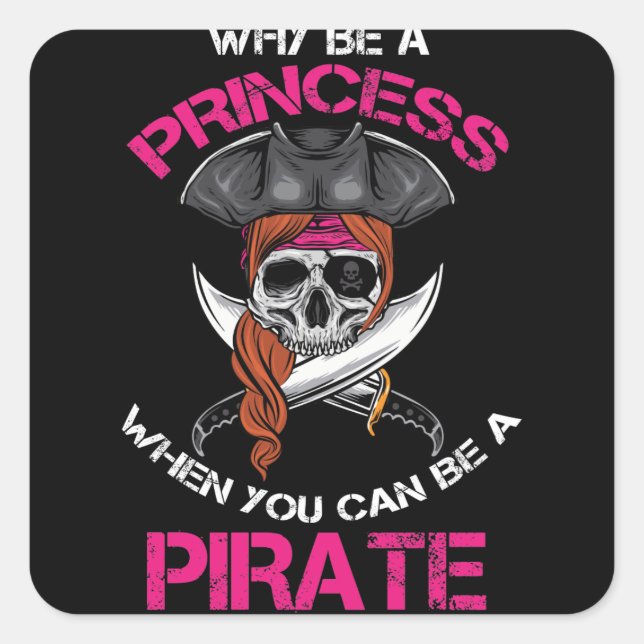 Why Be A Princess When You Can Be A Pirate Girl Square Sticker (Front)