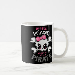 Why Be A Princess When You Can Be A Pirate Girl Wo Coffee Mug