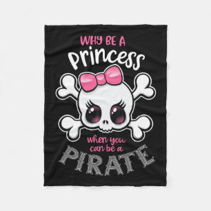 Why Be A Princess When You Can Be A Pirate Girl Wo Fleece Blanket