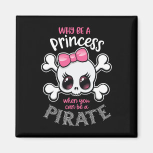 Why Be A Princess When You Can Be A Pirate Girl Wo Magnet