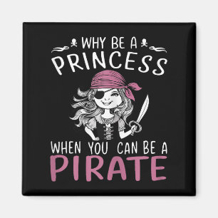 Why Be A Princess When You Can Be A Pirate Hallowe Magnet
