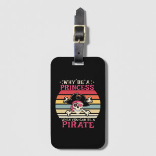 Why be a Princess when you can be a Pirate Luggage Tag