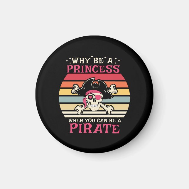 Why be a Princess when you can be a Pirate Magnet (Front)