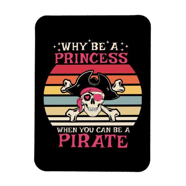 Why be a Princess when you can be a Pirate Magnet (Vertical)