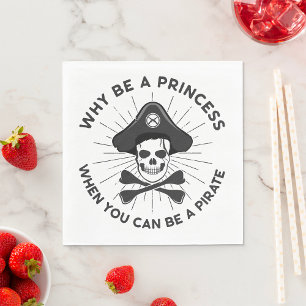 Why Be A Princess When You Can Be A Pirate Napkin