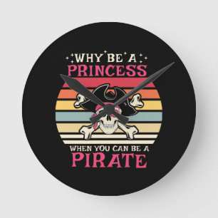 Why be a Princess when you can be a Pirate Round Clock