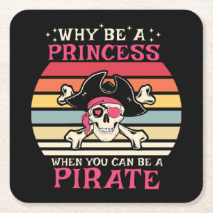 Why be a Princess when you can be a Pirate Square Paper Coaster