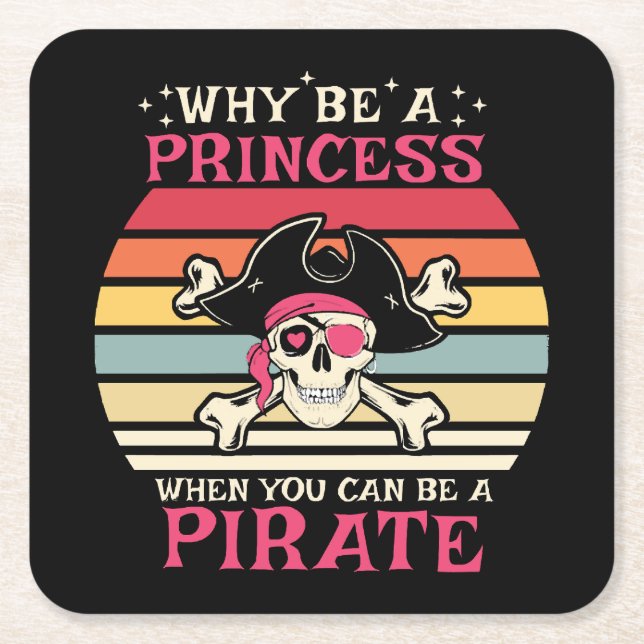 Why be a Princess when you can be a Pirate Square Paper Coaster (Front)