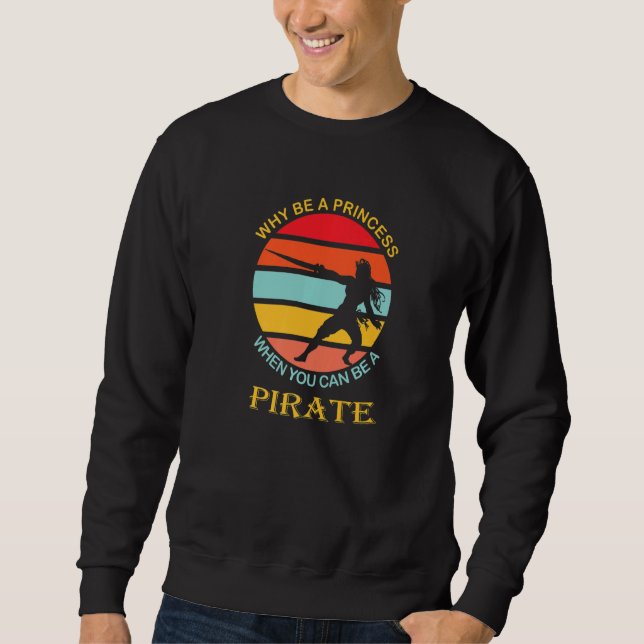 Why be a princess when you can be a pirate sunset  sweatshirt (Front)