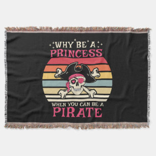 Why be a Princess when you can be a Pirate Throw Blanket
