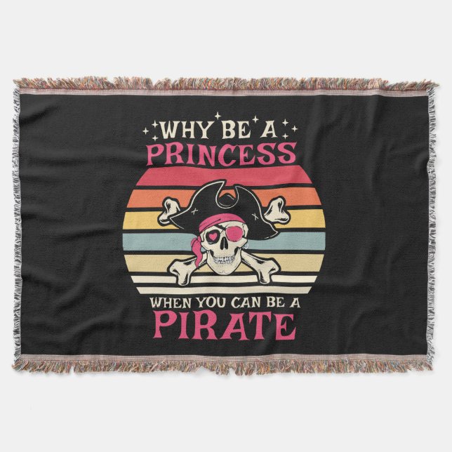 Why be a Princess when you can be a Pirate Throw Blanket (Front)