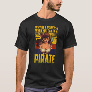 Why Be A Princess When You Can Be A Pirate Vintage T-Shirt