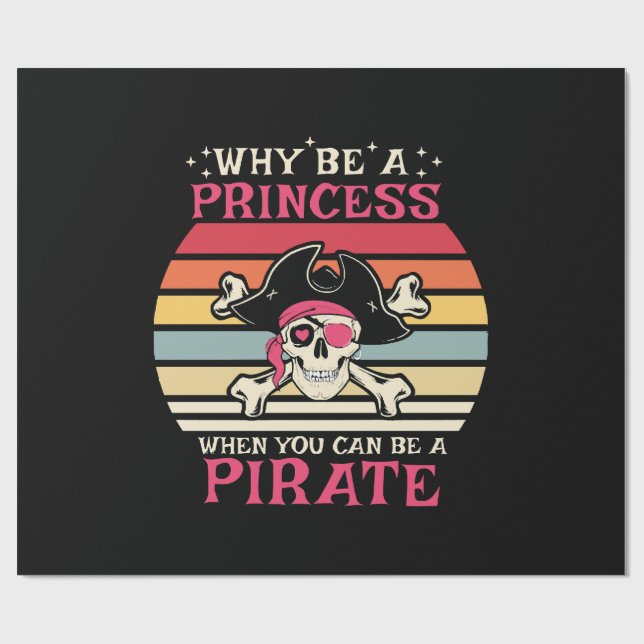 Why be a Princess when you can be a Pirate Wrapping Paper (Flat)