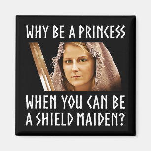 Why Be A Princess When You Can Be A Shield Maiden? Magnet