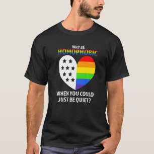 why be homophobic when you could just be quiet Gay T-Shirt