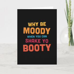 Why Be Moody - Shake Yo Booty - dark Card