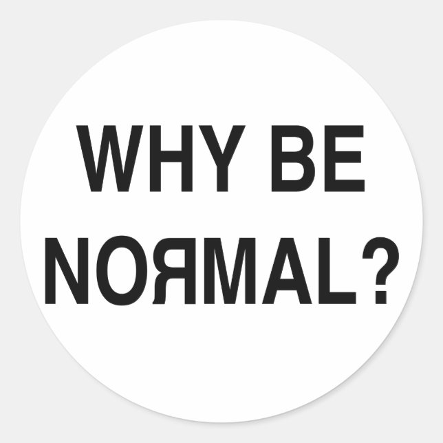Why Be Normal? Classic Round Sticker (Front)