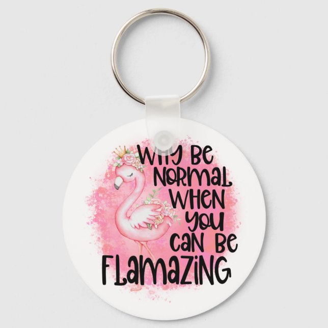 Why Be Normal Flamingo Key Ring (Front)