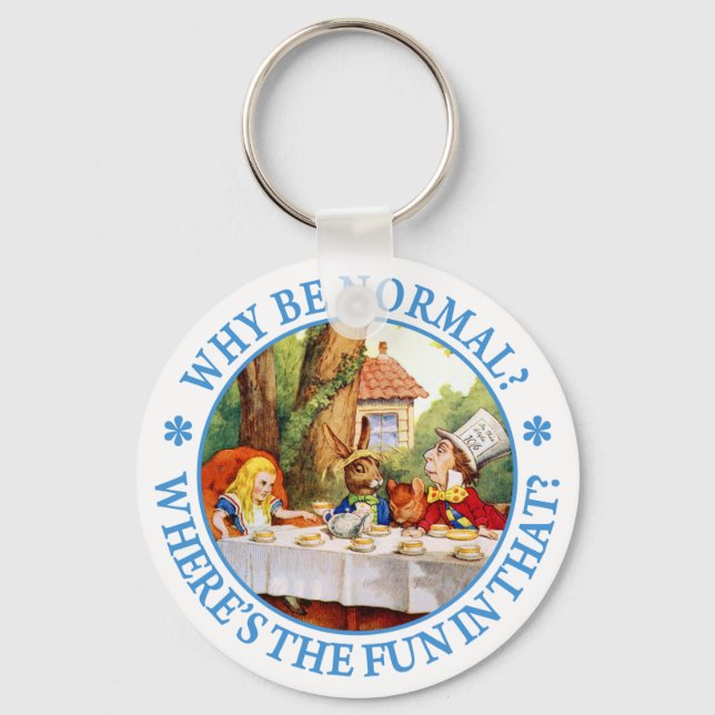 WHY BE NORMAL? WHERE'S THE FUN IN THAT? KEY RING (Front)