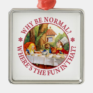 Why Be Normal? Where's the Fun in That? Metal Ornament