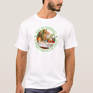 Why Be Normal? Where's The Fun In That? T-Shirt