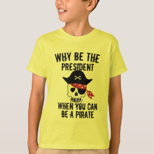 Why be president t-shirt funny pirate shirt design