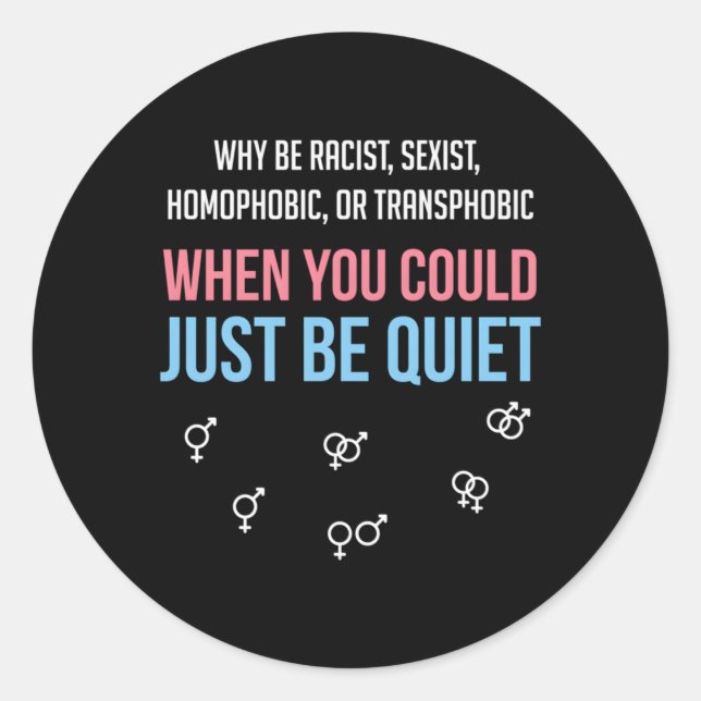 Why Be Racist When You Could Just Be Quiet Classic Round Sticker (Front)