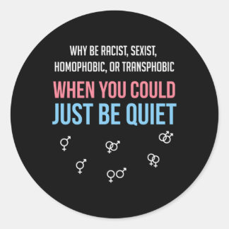 Why Be Racist When You Could Just Be Quiet Classic Round Sticker