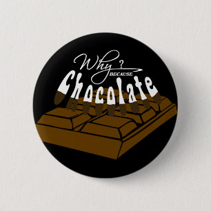 Why? Because Chocolate! 6 Cm Round Badge