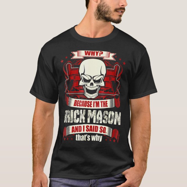 Why Because Im Brick Mason And I Said So Thats Why T-Shirt (Front)