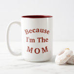 Why? "Because I'm The MOM" Mother's Day Two-Tone Coffee Mug<br><div class="desc">Do THEY ask WHY? Just show them this Funny Mum Coffee Mug You will want to get Her this Special "Because I'm The MOM" Coffee Cup for Mother's Day or her birthday or anytime! White Coffee Cup with Dark RED TEXT on the Front and Back and Dark RED Interior. Remember...</div>