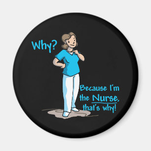 Why? Because I'm The Nurse Magnet
