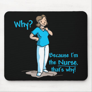 Why? Because I'm The Nurse Mouse Pad