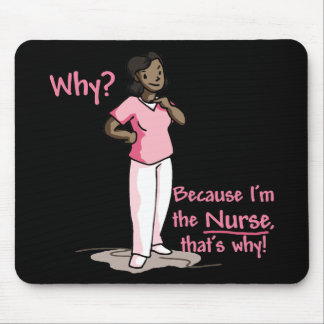 Why? Because I'm The Nurse Mouse Pad