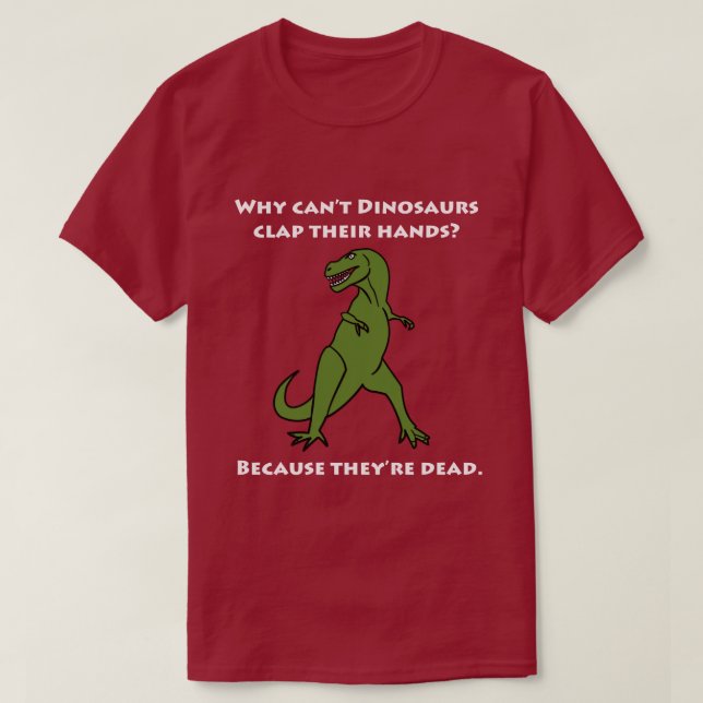 Why Can't Dinosaurs Clap Their Hands, Funny T-Shirt (Design Front)