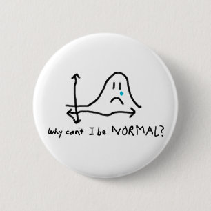 Why can't I be normal? 6 Cm Round Badge