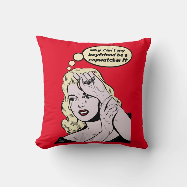 "WHY CAN'T MY BOYFRIEND BE A COPWATCHER ?" funny   Cushion (Front)
