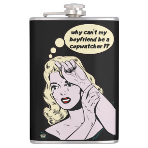 "WHY CAN'T MY BOYFRIEND BE A COPWATCHER ?" funny Hip Flask