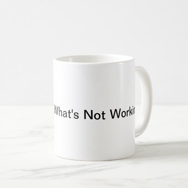 Why Change What's Not Working! (Mug) Coffee Mug (Front Right)