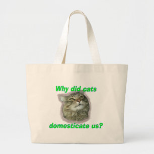 Why did cats domesticate us? large tote bag
