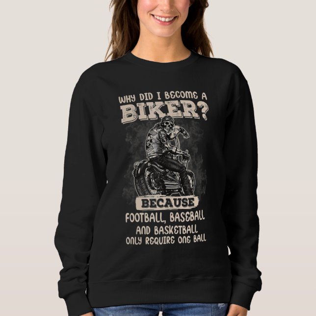 Why Did I Become A Biker A  For Biker Sweatshirt (Front)