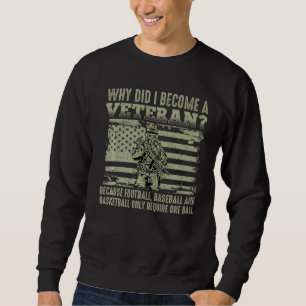 Why Did I Become A Veteran U S Flag Patriotic Sweatshirt