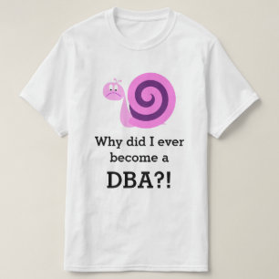 "Why did I ever become a DBA?!" + Sad Snail T-Shirt