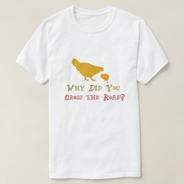Why Did the Chicken Cross the Road? Funny Puns T-Shirt (Design Front)